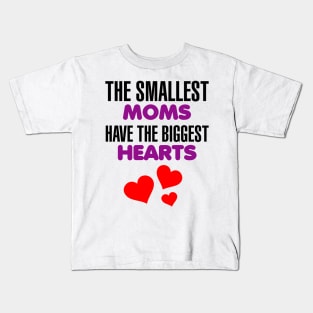 The Smallest Moms have the Biggest Hearts Kids T-Shirt